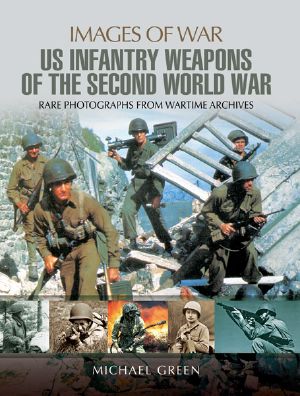 [Images of War 01] • United States Infantry Weapons of the Second World War